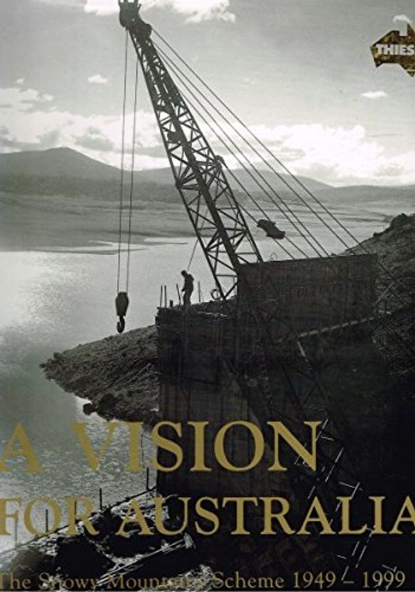 Cover Art for 9781875359523, A Vision for Australia: the Snowy Mountains Scheme 1949-1999 by Robert Raymond