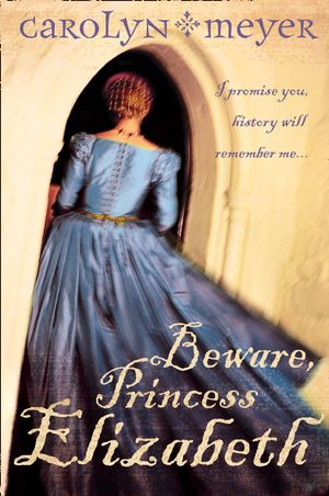 Cover Art for 9780007150304, Beware, Princess Elizabeth by Carolyn Meyer