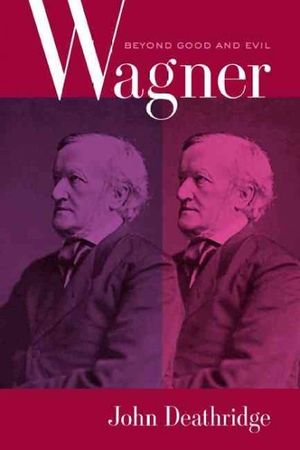 Cover Art for 9780520254534, Wagner by John Deathridge
