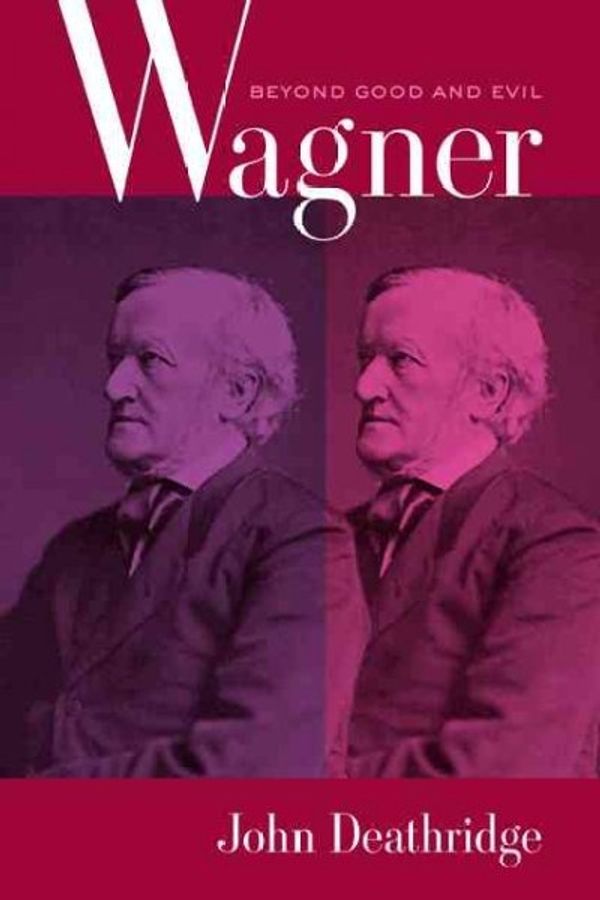 Cover Art for 9780520254534, Wagner by John Deathridge
