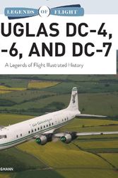 Cover Art for 9780764366482, Douglas DC-4, DC-6, and DC-7: A Legends of Flight Illustrated History: 9 by WOLFGANG BORGMANN