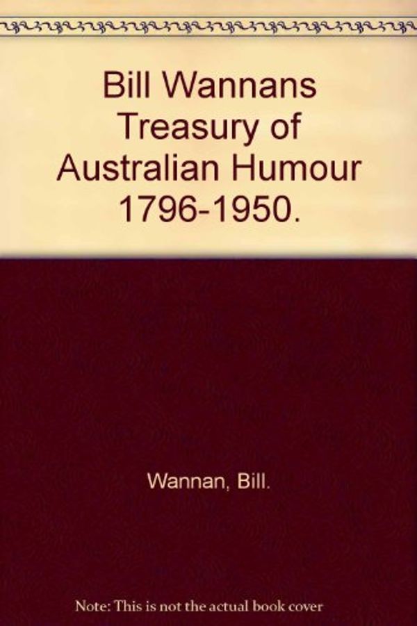Cover Art for B0027A34TK, Bill Wannan"s Treasury of Australian Humour 1796-1950. by Bill Wannan