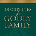Cover Art for 9781581345322, Disciplines of a Godly Family by R Kent Hughes, Barbara Hughes