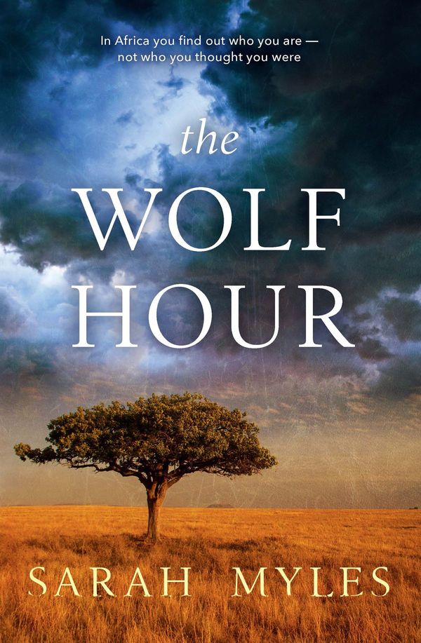 Cover Art for 9781760637194, The Wolf Hour: A novel of Africa by Sarah Myles