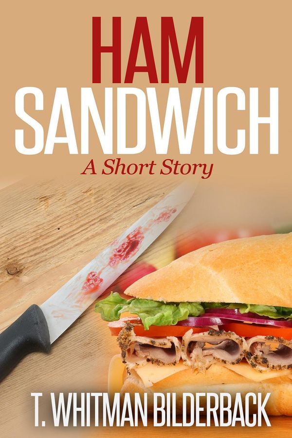 Cover Art for 9781501445637, Ham Sandwich - A Short Story by T. Whitman Bilderback
