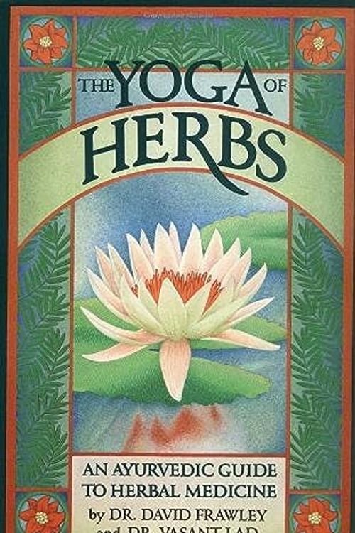 Cover Art for 0884117364275, The Yoga of Herbs: An Ayurvedic Guide to Herbal Medicine by David Frawley