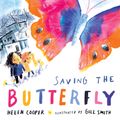 Cover Art for 9781536220551, Saving the Butterfly: A story about refugees by Helen Cooper