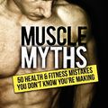 Cover Art for 9781938895104, Muscle Myths by Michael Matthews