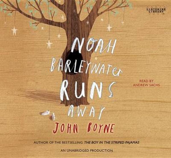 Cover Art for 9780307916525, Noah Barleywater Runs Away by John Boyne, Andrew Sachs