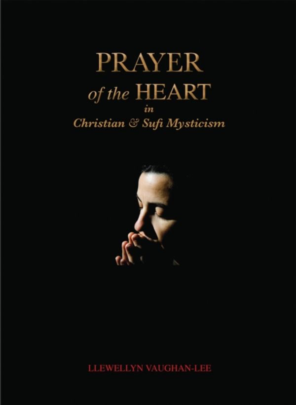 Cover Art for 9781890350352, Prayer of the Heart in Christian and Sufi Mysticism by Llewellyn Vaughan-Lee