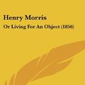 Cover Art for 9781104799014, Henry Morris by American Sunday School Union