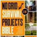 Cover Art for 9781801719384, No Grid Survival Projects Bible: [3 in 1] 1000 Days of Ingenious DIY Projects and Ideas to Survive the Incoming Recession and Become Self-Reliant by Chasey, Brandon G.