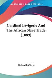 Cover Art for 9780548719121, Cardinal Lavigerie and the African Slave Trade (1889) by Richard F Clarke