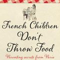 Cover Art for 9780552779180, French Children Don't Throw Food by Pamela Druckerman