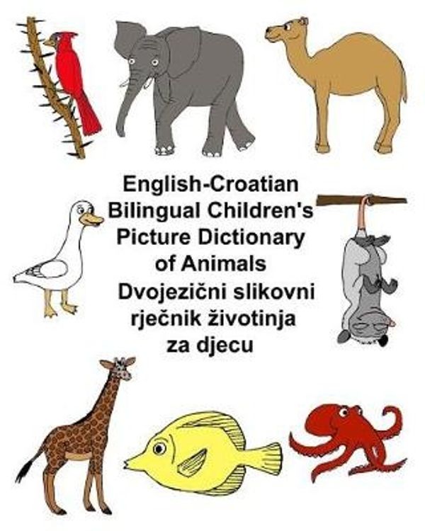 Cover Art for 9781545427910, English-Croatian Bilingual Children's Picture Dictionary of Animals (FreeBilingualBooks.com) by Richard Carlson Jr.