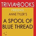 Cover Art for 9781537696751, Trivia: A Spool of Blue Thread: A Novel By Anne Tyler (Trivia-On-Books) by Trivion Books