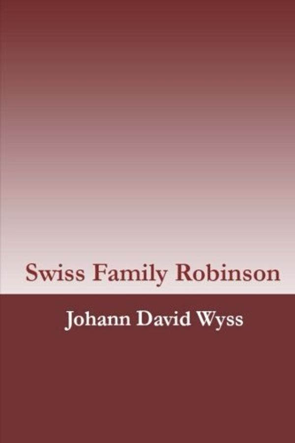 Cover Art for 9781974207558, Swiss Family Robinson by Johann David Wyss by Johann David Wyss