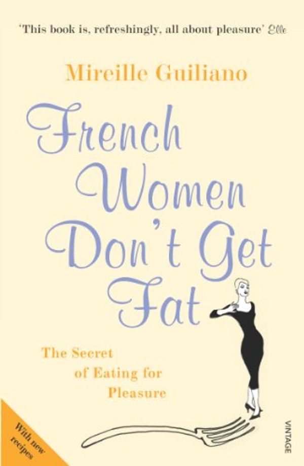 Cover Art for B00CLWLR8E, French Women Don't Get Fat: The Secret of Eating for Pleasure by Mireille Guiliano