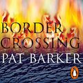 Cover Art for B095CVH7PZ, Border Crossing by Pat Barker