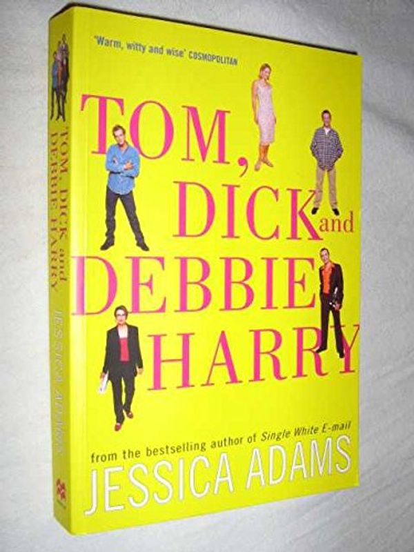 Cover Art for 9780330362764, Tom, Dick and Debbie Harry by Jessica Adams