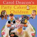 Cover Art for 9781859746172, Carol Deacon's Party Cakes for Children by Carol Deacon