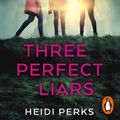 Cover Art for 9781473583177, Three Perfect Liars by Heidi Perks, Sara Poyzer, Rupert Farley, Olivia Darnley