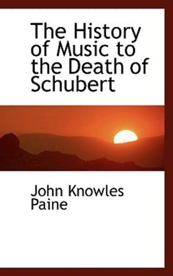 Cover Art for 9781113763464, The History of Music to the Death of Schubert by John Knowles Paine