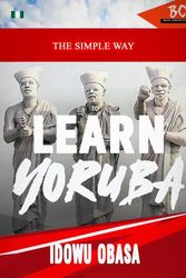 Cover Art for 9781952767296, The Simple Way to Learn Yoruba by Idowu Obasa