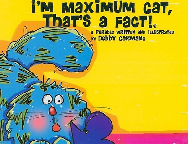 Cover Art for 9780977734023, I'm Maximum Cat, That's a Fact! by Debby Carman