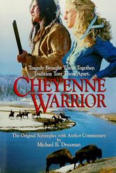 Cover Art for 9781889198033, Cheyenne Warrior: The Original Screenplay with Author Commentary by Michael B. Druxman