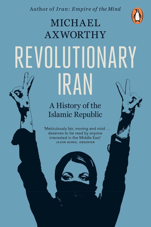 Cover Art for 9780141990330, Revolutionary Iran: A History of the Islamic Republic Second Edition by Michael Axworthy