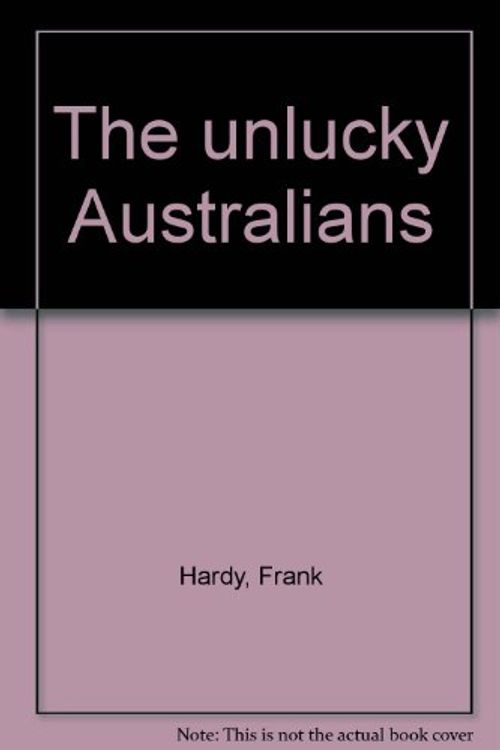 Cover Art for 9780855501693, The Unlucky Australians by Frank J. Hardy