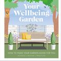 Cover Art for 9780241449714, RHS Your Wellbeing Garden: How to Make Your Garden Good for You - Science, Design, Practice by Royal Horticultural Society (DK Rights) (DK IPL), Alistair Griffiths, Matthew Keightley, Annie Gatti, Zia Allaway