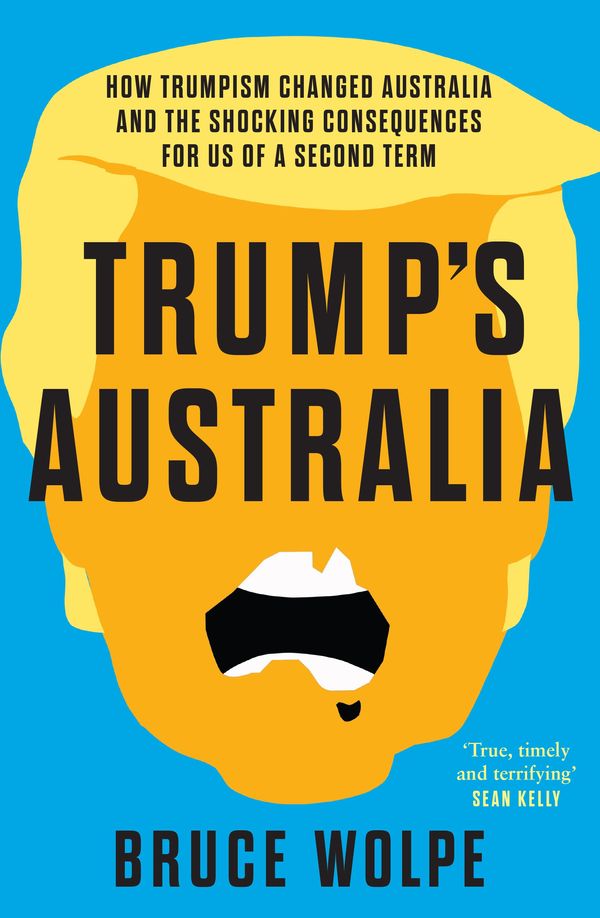 Cover Art for 9781761068096, Trump's Australia by Bruce Wolpe