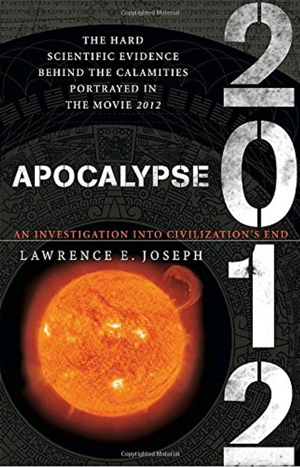 Cover Art for 9780767924481, Apocalypse 2012: An Investigation into Civilization's End by Lawrence E. Joseph