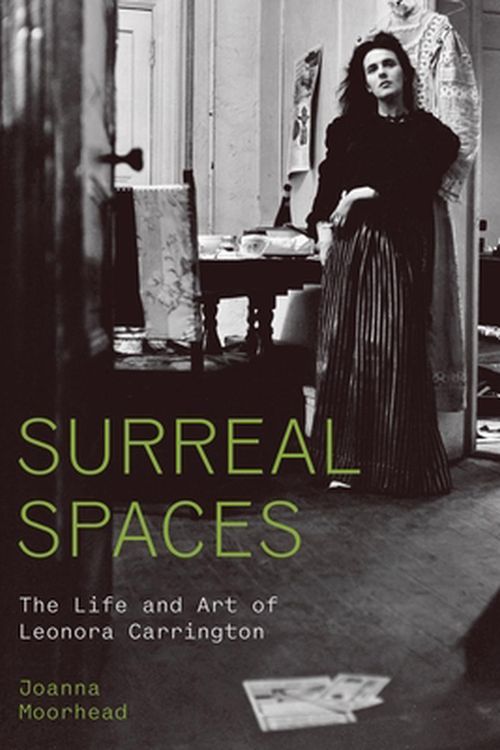 Cover Art for 9780691254487, Surreal Spaces: The Life and Art of Leonora Carrington by Joanna Moorhead