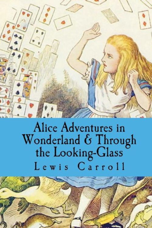 Cover Art for 9781503250215, Alice Adventures in Wonderland & Through the Looking-Glass by Lewis Carroll