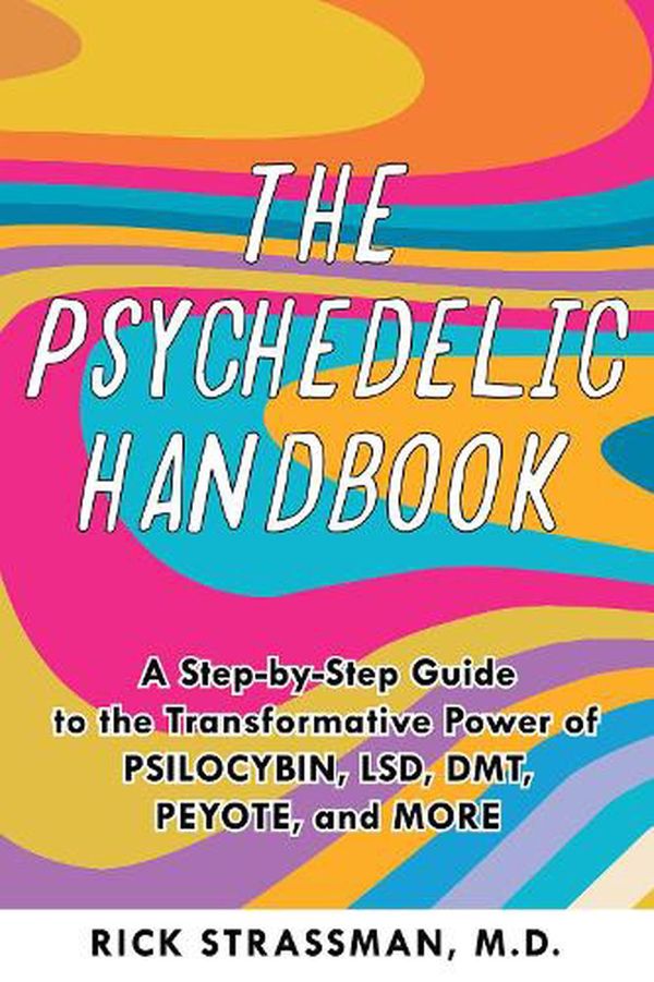 Cover Art for 9781646043811, The Psychedelic Handbook: A Practical Guide to Psilocybin, Lsd, Ketamine, Mdma, and Ayahuasca by Rick Strassman