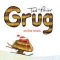 Cover Art for 9781925310870, Grug at the Snow by Ted Prior