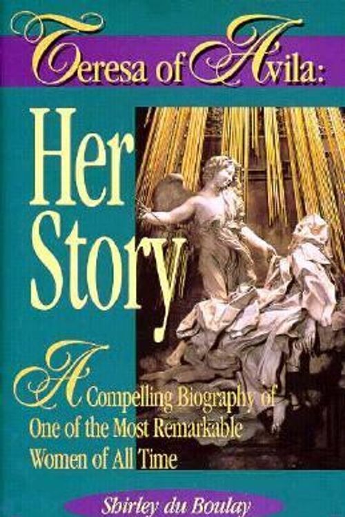 Cover Art for 9780892838936, Teresa of Avila: Her Story : A Compelling Biography of One of the Most Remarkable Women of All Time by Du Boulay, Shirley