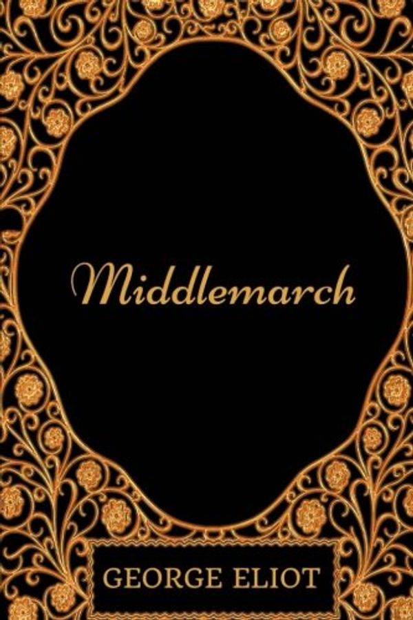 Cover Art for 9781975762063, Middlemarch: By George Eliot - Illustrated by George Eliot