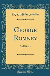 Cover Art for 9780666360366, George Romney: And His Art (Classic Reprint) by Mrs. Hilda Gamlin