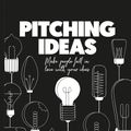 Cover Art for 9789063694869, Pitching Ideas: Make People Fall in Love with your Ideas by Jeroen van Geel