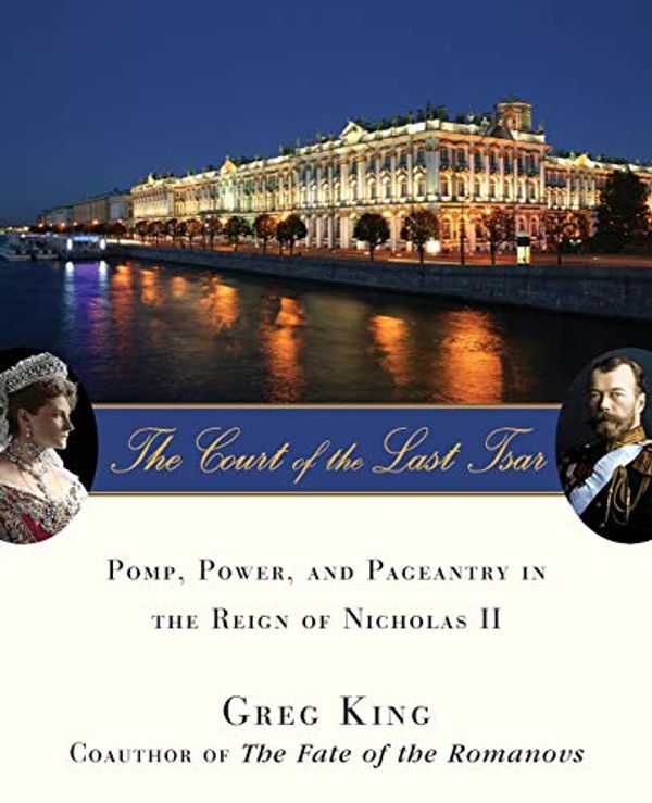 Cover Art for 9781684424467, Court of the Last Tsar: Pomp, Power and Pageantry in the Reign of Nicholas II by Greg King