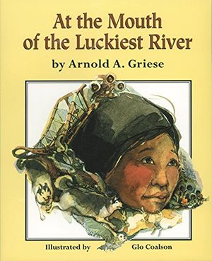 Cover Art for 9781563975639, At the Mouth of the Luckiest River by Arnold A. Griese
