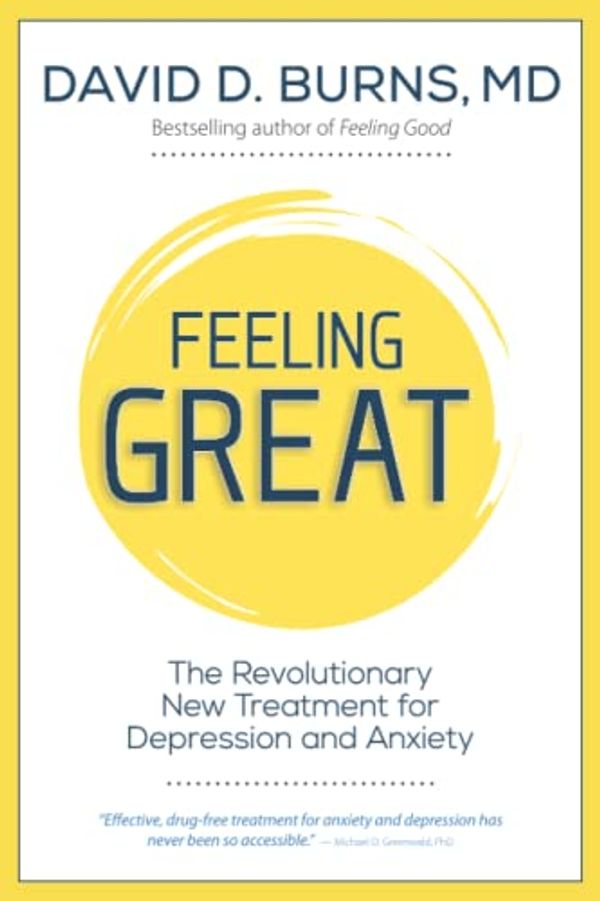 Cover Art for 9781683733003, Feeling Great: The Revolutionary New Treatment for Depression and Anxiety by David Burns