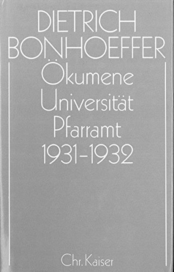 Cover Art for 9783579018812, Dietrich Bonhoeffer Werke (DBW): Ökumene,  Universität ,  Pfarramt  1931-1932 by Dietrich Bonhoeffer