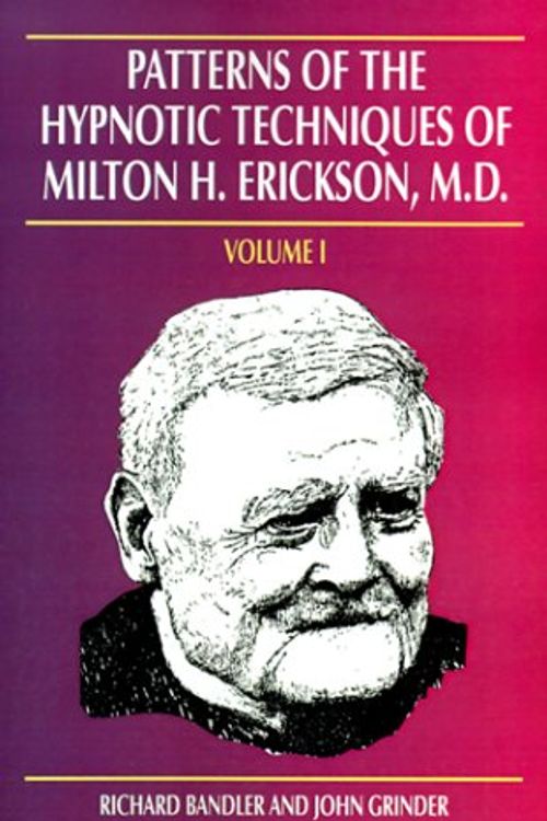 Cover Art for 9781555520526, Patterns of the Hypnotic Techniques of Milton H.Erickson: v.1 by John Grinder, Richard Bandler