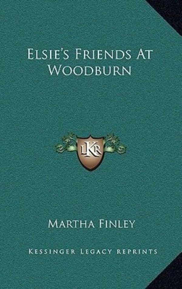 Cover Art for 9781163858561, Elsie's Friends at Woodburn by Martha Finley (author)