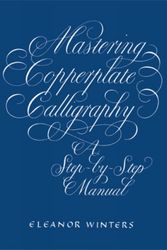 Cover Art for 9780486409511, Mastering Copperplate Calligraphy by Eleanor Winters